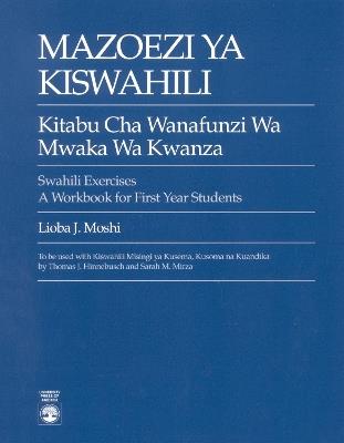 Mazoezi ya Kiswahili: Kitabu cha Wanafunzi wa Mwaka wa Kwanza Swahili Exercises: A Workbook for First Year Students - Lioba J. Moshi - cover