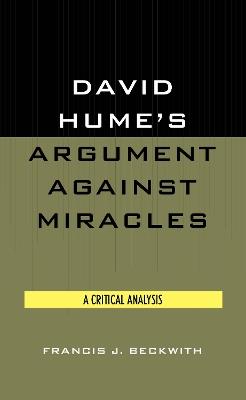 David Hume's Argument Against Miracles: A Critical Analysis - Francis J. Beckwith - cover