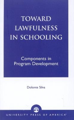 Toward Lawfulness in Schooling: Components in Program Development - Dolores Silva - cover