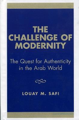 The Challenge of Modernity: The Quest for Authenticity in the Arab World - Louay M. Safi - cover