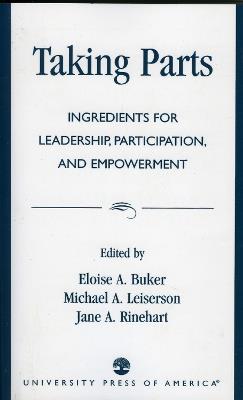 Taking Parts: Ingredients for Leadership, Participation, and Empowerment - Eloise Buker,Michael A. Leiserson,Jane A. Rinehart - cover