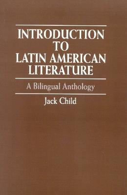 Introduction to Latin American Literature: A Bilingual Anthology - Jack Child - cover
