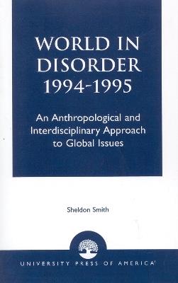World in Disorder, 1994-1995: An Anthropological and Interdisciplinary Approach to Global Issues - Sheldon Smith - cover