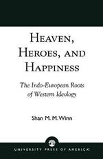 Heaven, Heroes and Happiness: The Indo-European Roots of Western Ideology