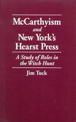 McCarthyism and New York's Hearst Press: A Study of Roles in the Witch Hunt
