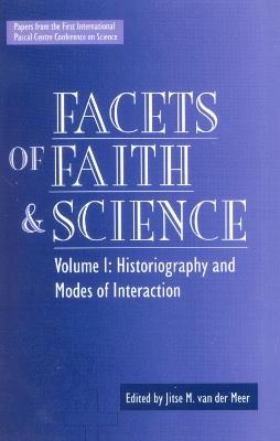 Facets of Faith and Science: Vol. I: Historiography and Modes of Interaction - Jitse Van Der Meer - cover
