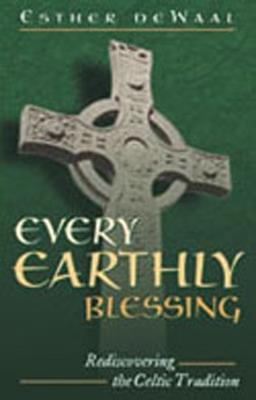 Every Earthly Blessing: Rediscovering the Celtic Tradition - Esther de Waal - cover