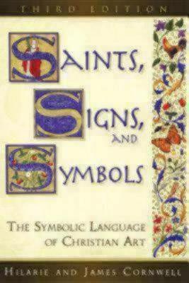 Saints, Signs, and Symbols: The Symbolic Language of Christian Art 3rd Edition - Hilarie Cornwell,James Cornwell - cover