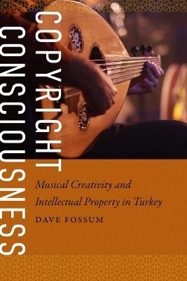 Copyright Consciousness: Musical Creativity and Intellectual Property in Turkey - Dave Fossum - cover