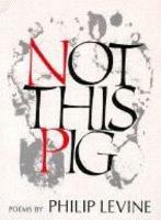 Not This Pig: Poems - Philip Levine - cover