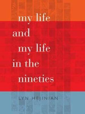 My Life and My Life in the Nineties - Lyn Hejinian - cover