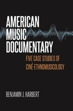 American Music Documentary: Five Case Studies of Cine-Ethnomusicology