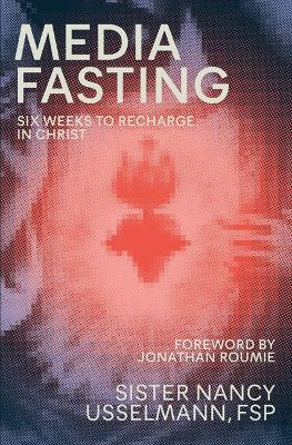 Media Fasting: Six Weeks to Recharge in Christ - Nancy Usselmann Fsp - cover