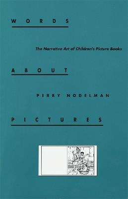 Words about Pictures: The Narrative Art of Children's Picture Books - Perry Nodelman - cover