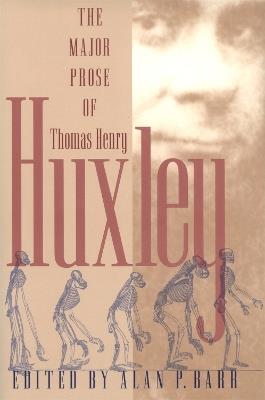 The Major Prose of Thomas Henry Huxley - Thomas Henry Huxley - cover