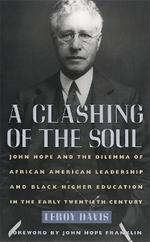 A Clashing of the Soul: John Hope and the Dilemma of African American Leadership and Black Higher Education in the Early Twentieth Century