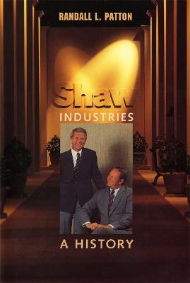 Shaw Industries: A History - Randall L. Patton - cover
