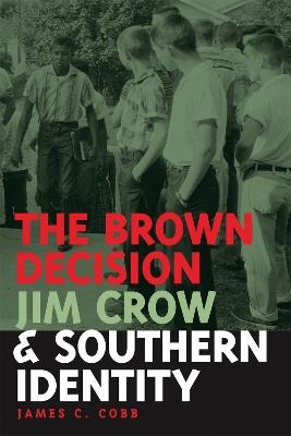 The Brown Decision, Jim Crow, and Southern Identity - James C. Cobb - cover