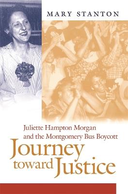 Journey toward Justice: Juliette Hampton Morgan and the Montgomery Bus Boycott - Mary Stanton - cover