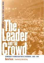 The Leader and the Crowd: Democracy in American Public Discourse, 1880-1941