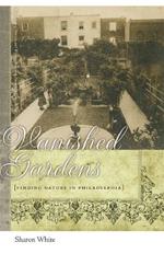 Vanished Gardens: Finding Nature in Philadelphia