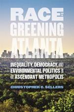 Race and the Greening of Atlanta: Inequality, Democracy, and Environmental Politics in an Ascendant Metropolis