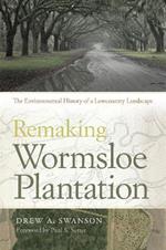 Remaking Wormsloe Plantation: The Environmental History of a Lowcounty Landscape
