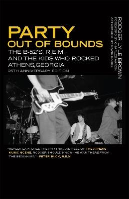 Party Out of Bounds: The B-52's, R.E.M., and the Kids Who Rocked Athens, Georgia - Rodger Lyle Brown - cover