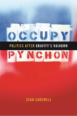 Occupy Pynchon: Politics after Gravity's Rainbow - Sean Carswell - cover
