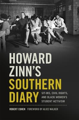Howard Zinn's Southern Diary: Sit-ins, Civil Rights, and Black Women's Student Activism - Robert Cohen - cover