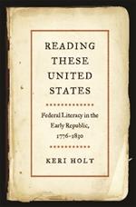 Reading These United States: Federal Literacy in the Early Republic, 1776–1830