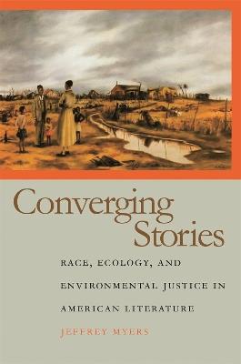 Converging Stories: Race, Ecology, and Environmental Justice in American Literature - Jeffrey Myers - cover