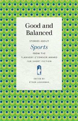Good and Balanced: Stories about Sports from the Flannery O'Connor Award for Short Fiction - cover