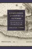 Complexion of Empire in Natchez: Race and Slavery in the Mississippi Borderlands