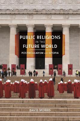 Public Religions in the Future World: Postsecularism and Utopia - David Morris - cover