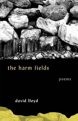 The Harm Fields: Poems - David Lloyd - cover