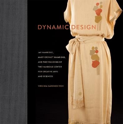 Dynamic Design: Jay Hambidge, Mary Crovatt Hambidge, and the Founding of the Hambidge Center for Creative Arts and Sciences - Virginia Gardner Troy,Donna Mintz,Tommye McClure Scanlin - cover