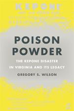 Poison Powder: The Kepone Disaster in Virginia and Its Legacy