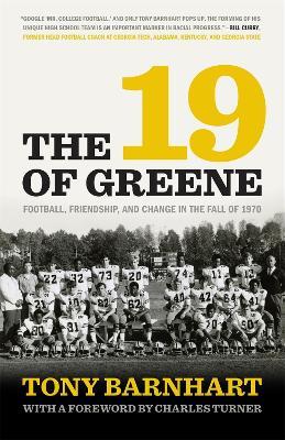 The 19 of Greene: Football, Friendship, and Change in the Fall of 1970 - Tony Barnhart,Charles Turner,Bill Curry - cover