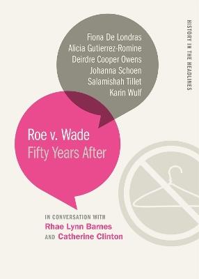 Roe v. Wade: Fifty Years After - Deirdre Cooper Owens,Fiona de Londras,Alicia Gutierrez-Romine - cover
