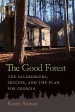 The Good Forest: The Salzburgers, Success, and the Plan for Georgia