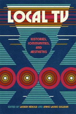 Local TV: Histories, Communities, and Aesthetics - cover