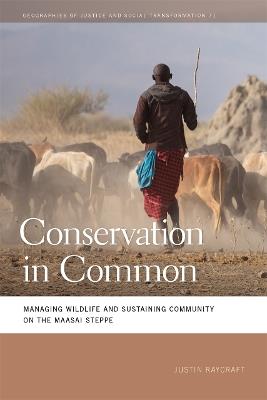 Conservation in Common: Managing Wildlife and Sustaining Community on the Maasai Steppe - Justin Raycraft - cover