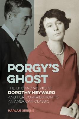 Porgy’s Ghost: The Life and Works of Dorothy Heyward and Her Contribution to an American Classic - Harlan Greene - cover