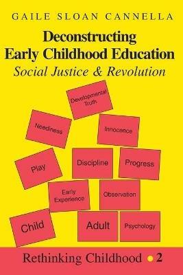 Deconstructing Early Childhood Education: Social Justice and Revolution - Gaile Sloan Cannella - cover