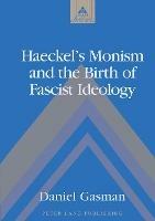 Haeckel's Monism and the Birth of Fascist Ideology - Daniel Gasman - cover