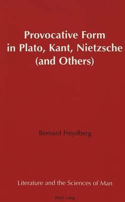 Provocative Form in Plato, Kant, Nietzsche (and Others) - Bernard Freydberg - cover