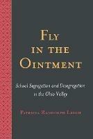 Fly in the Ointment: School Segregation and Desegregation in the Ohio Valley - Patricia Randolph Leigh - cover