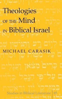 Theologies of the Mind in Biblical Israel - Michael Carasik - cover