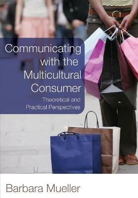 Communicating with the Multicultural Consumer: Theoretical and Practical Perspectives - Barbara Mueller - cover